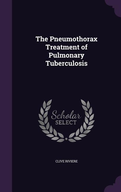 The Pneumothorax Treatment of Pulmonary Tuberculosis