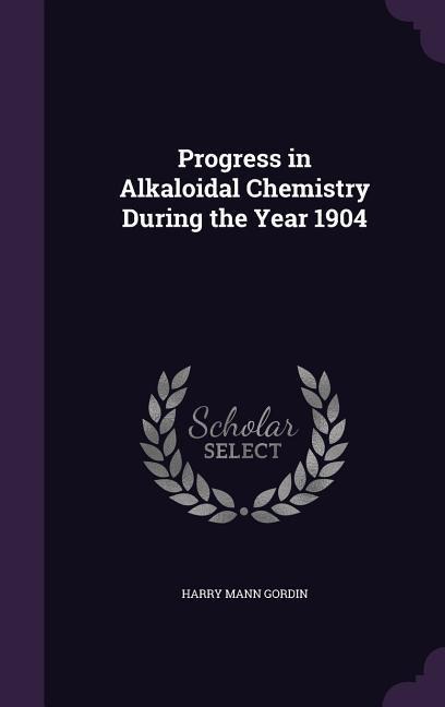 Progress in Alkaloidal Chemistry During the Year 1904