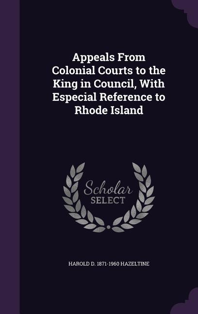 Appeals From Colonial Courts to the King in Council, With Especial Reference to Rhode Island
