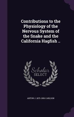 Contributions to the Physiology of the Nervous System of the Snake and the California Hagfish ..