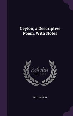 Ceylon; a Descriptive Poem, With Notes