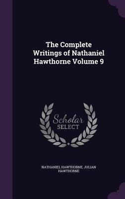 The Complete Writings of Nathaniel Hawthorne Volume 9