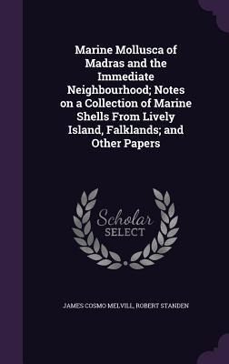 Marine Mollusca of Madras and the Immediate Neighbourhood; Notes on a Collection of Marine Shells From Lively Island, Falklands; and Other Papers