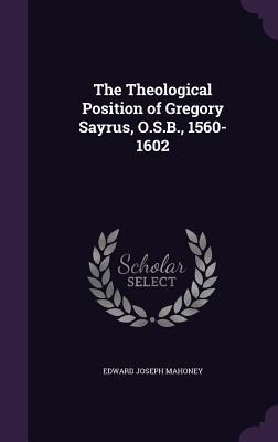 The Theological Position of Gregory Sayrus, O.S.B., 1560-1602