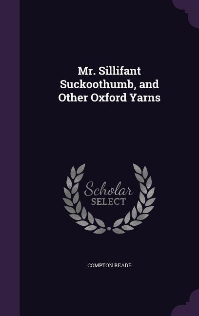 Mr. Sillifant Suckoothumb, and Other Oxford Yarns
