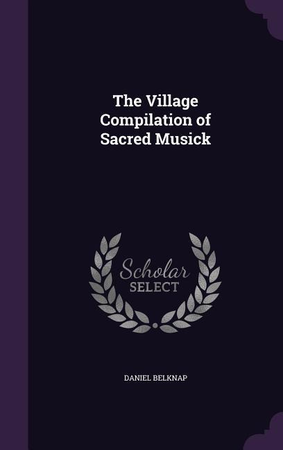 The Village Compilation of Sacred Musick