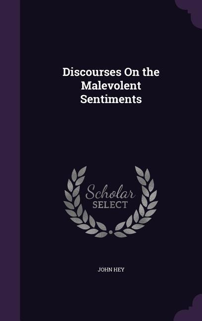 Discourses On the Malevolent Sentiments