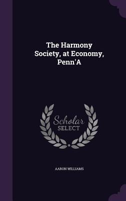 The Harmony Society, at Economy, Penn'A