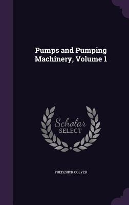 Pumps and Pumping Machinery, Volume 1