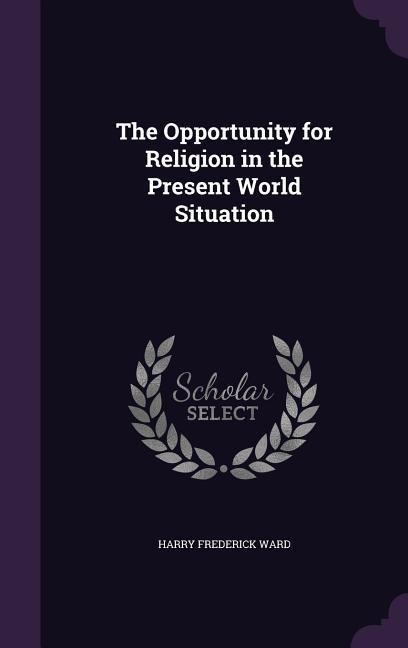 The Opportunity for Religion in the Present World Situation
