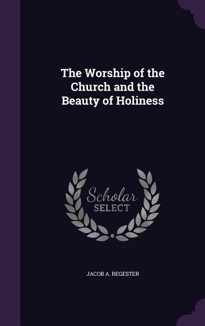The Worship of the Church and the Beauty of Holiness