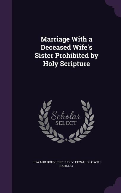 Marriage With a Deceased Wifes Sister Prohibited by Holy Scripture