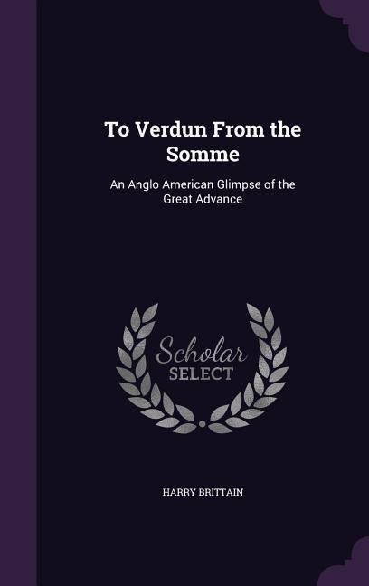 To Verdun From the Somme: An Anglo American Glimpse of the Great Advance