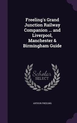 Freelings Grand Junction Railway Companion ... and Liverpool, Manchester & Birmingham Guide