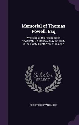 Memorial of Thomas Powell, Esq: Who Died at His Residence in Newburgh, On Monday, May 12, 1856, in the Eighty-Eighth Year of His Age