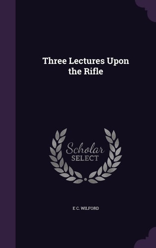Three Lectures Upon the Rifle