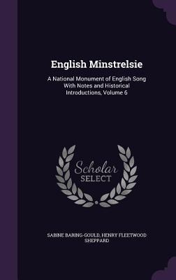 English Minstrelsie: A National Monument of English Song With Notes and Historical Introductions, Volume 6