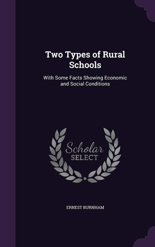 Two Types of Rural Schools With Some Facts Showing Economic and Social Conditions
