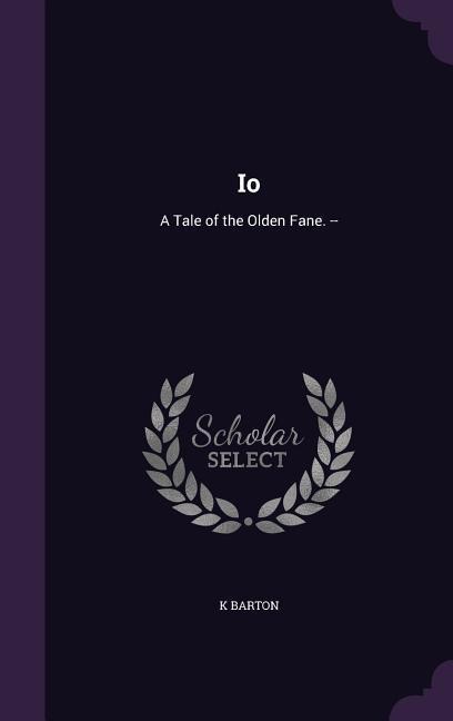 Io: A Tale of the Olden Fane. --