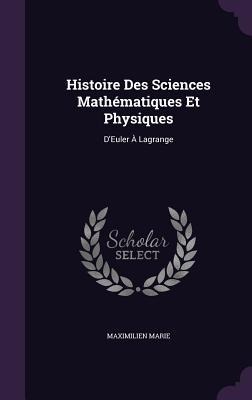 Histoire Des Sciences Mathématiques Et Physiques: DEuler À Lagrange
