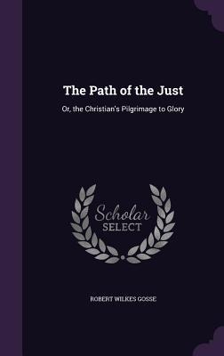 The Path of the Just: Or, the Christian's Pilgrimage to Glory