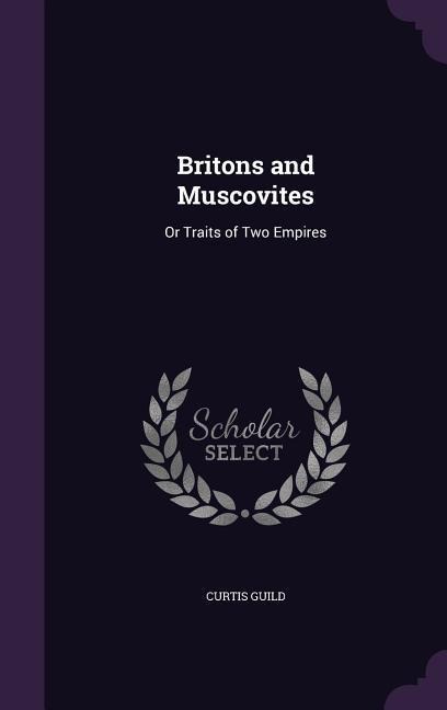 Britons and Muscovites: Or Traits of Two Empires
