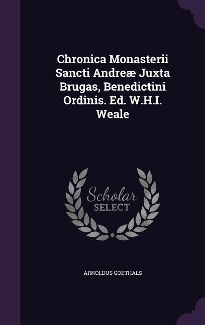 Chronica Monasterii Sancti Andreæ Juxta Brugas, Benedictini Ordinis. Ed. W.H.I. Weale