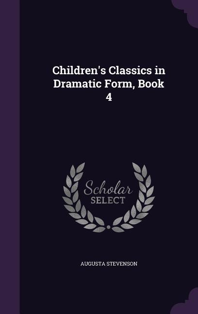 Childrens Classics in Dramatic Form, Book 4