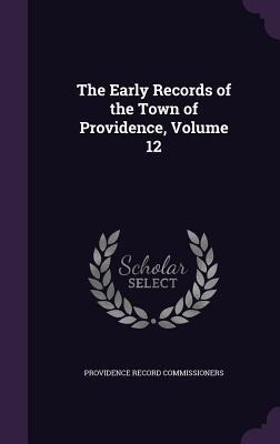 The Early Records of the Town of Providence, Volume 12