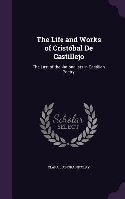 The Life and Works of Cristóbal De Castillejo: The Last of the Nationalists in Castilian Poetry
