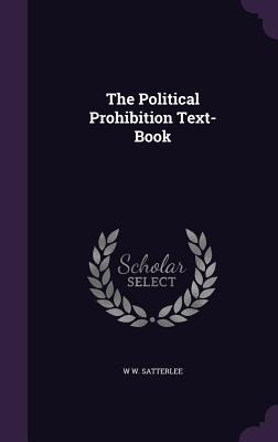 The Political Prohibition Text-Book