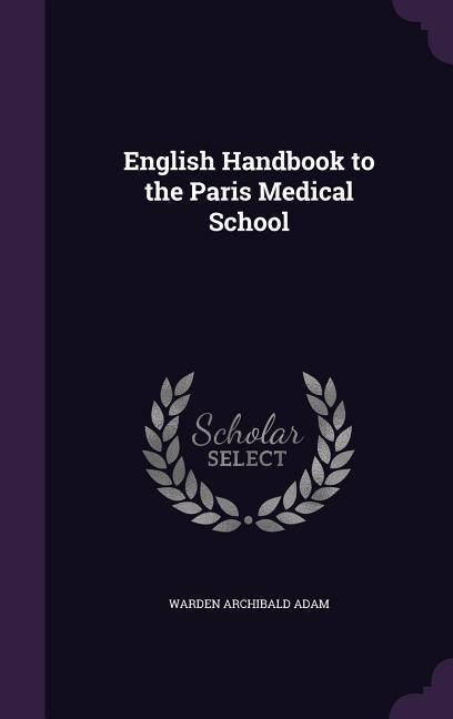 English Handbook to the Paris Medical School