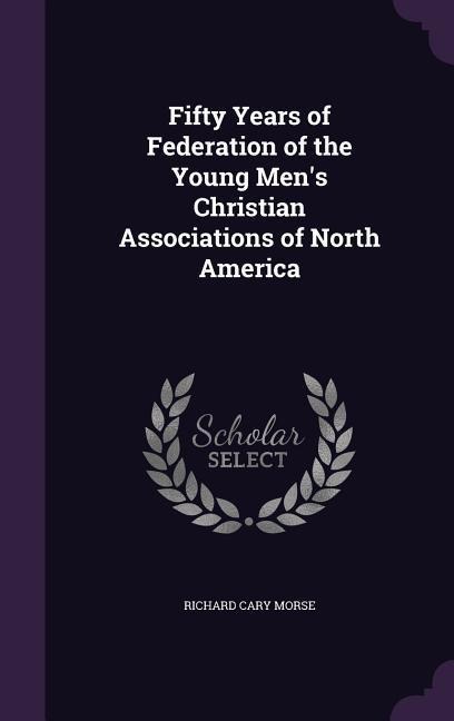 Fifty Years of Federation of the Young Mens Christian Associations of North America