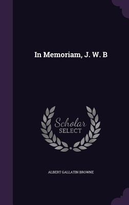 In Memoriam, J. W. B