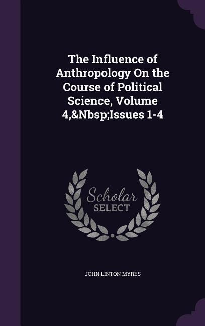 The Influence of Anthropology On the Course of Political Science, Volume 4, Issues 1-4