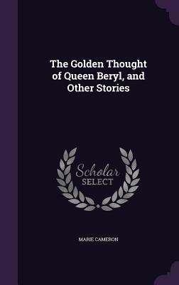 The Golden Thought of Queen Beryl, and Other Stories
