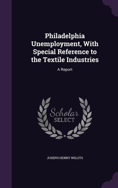 Philadelphia Unemployment, With Special Reference to the Textile Industries: A Report