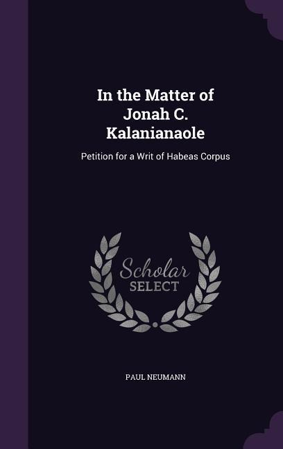 In the Matter of Jonah C. Kalanianaole: Petition for a Writ of Habeas Corpus