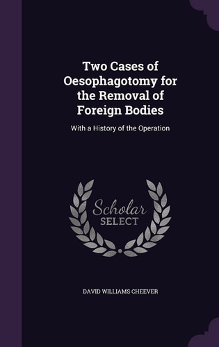 Two Cases of O︠e︡sophagotomy for the Removal of Foreign Bodies With a History of the Operation