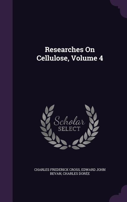 Researches On Cellulose, Volume 4