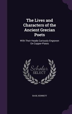The Lives and Characters of the Ancient Grecian Poets: With Their Heads Curiously Engraven On Copper-Plates