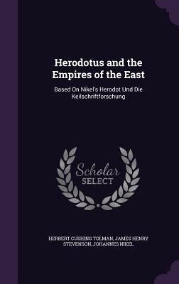 Herodotus and the Empires of the East: Based On Nikels Herodot Und Die Keilschriftforschung