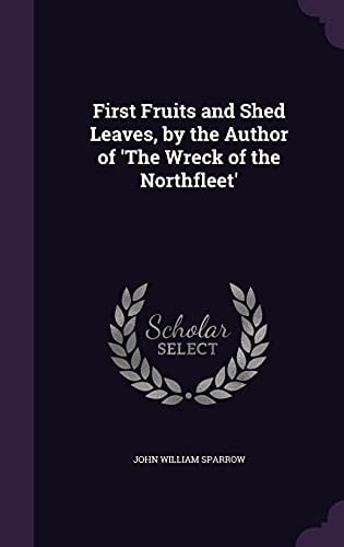 First Fruits and Shed Leaves, by the Author of 'The Wreck of the Northfleet'