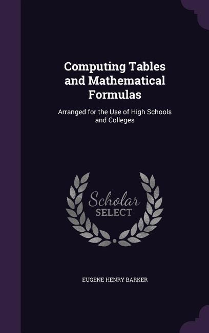 Computing Tables and Mathematical Formulas: Arranged for the Use of High Schools and Colleges