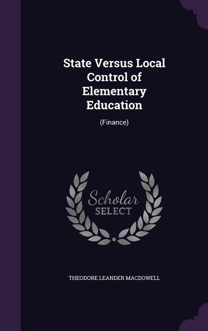 State Versus Local Control of Elementary Education: (Finance)