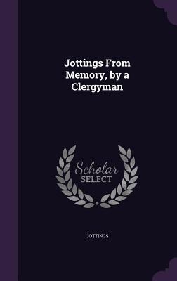Jottings From Memory, by a Clergyman