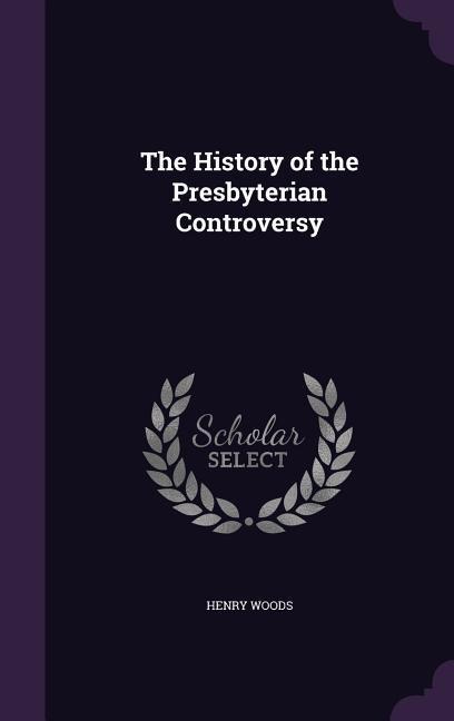 The History of the Presbyterian Controversy