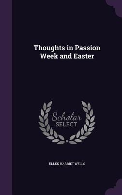 Thoughts in Passion Week and Easter