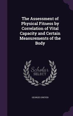 The Assessment of Physical Fitness by Correlation of Vital Capacity and Certain Measurements of the Body