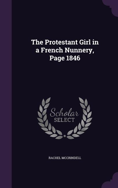 The Protestant Girl in a French Nunnery, Page 1846